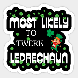 Most Likely To Twerl Leprechaun Patrick's Day Sticker